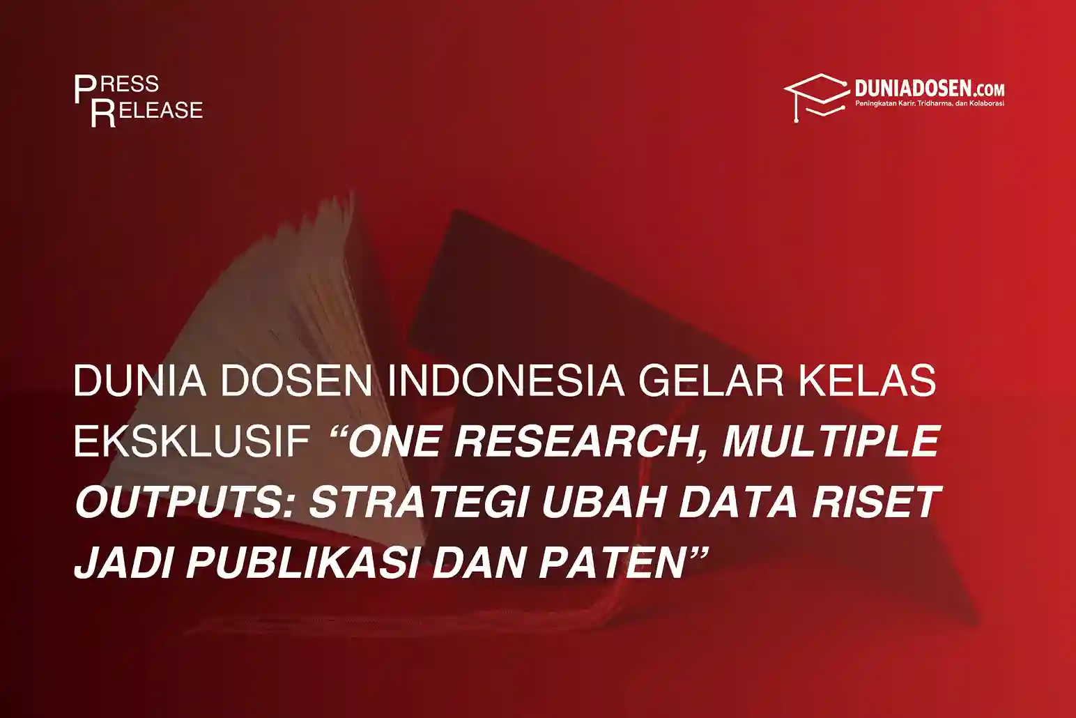Dunia Riset Dunia Dosen Indonesia Gelar Kelas Eksklusif “One Research, Multiple ...
