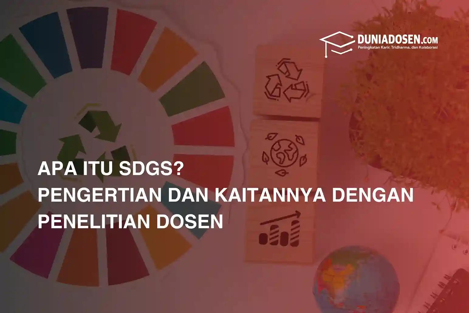 Apa Itu SDGs? Pengertian dan Kaitannya dengan Penelitian Dosen - Dunia ...